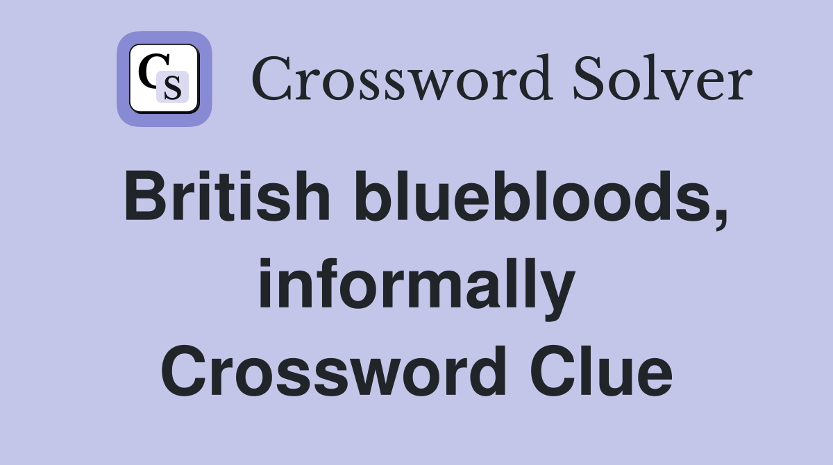 British bluebloods, informally Crossword Clue
