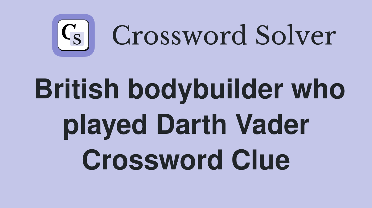 British bodybuilder who played Darth Vader Crossword Clue