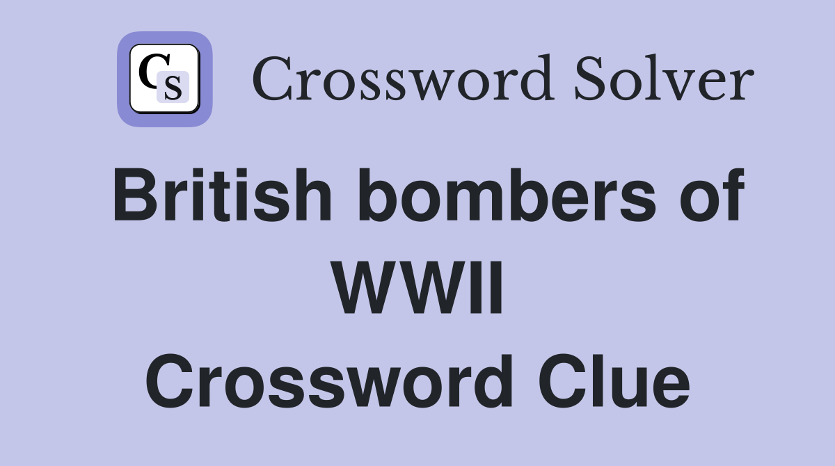British bombers of WWII Crossword Clue