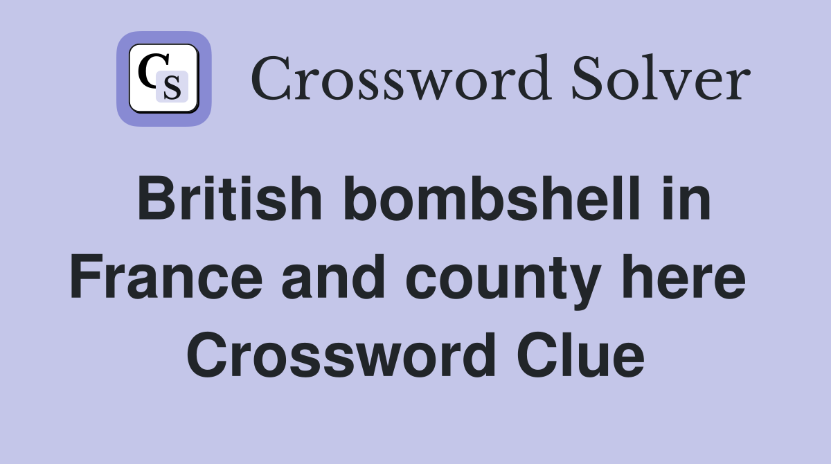 British bombshell in France and county here  Crossword Clue