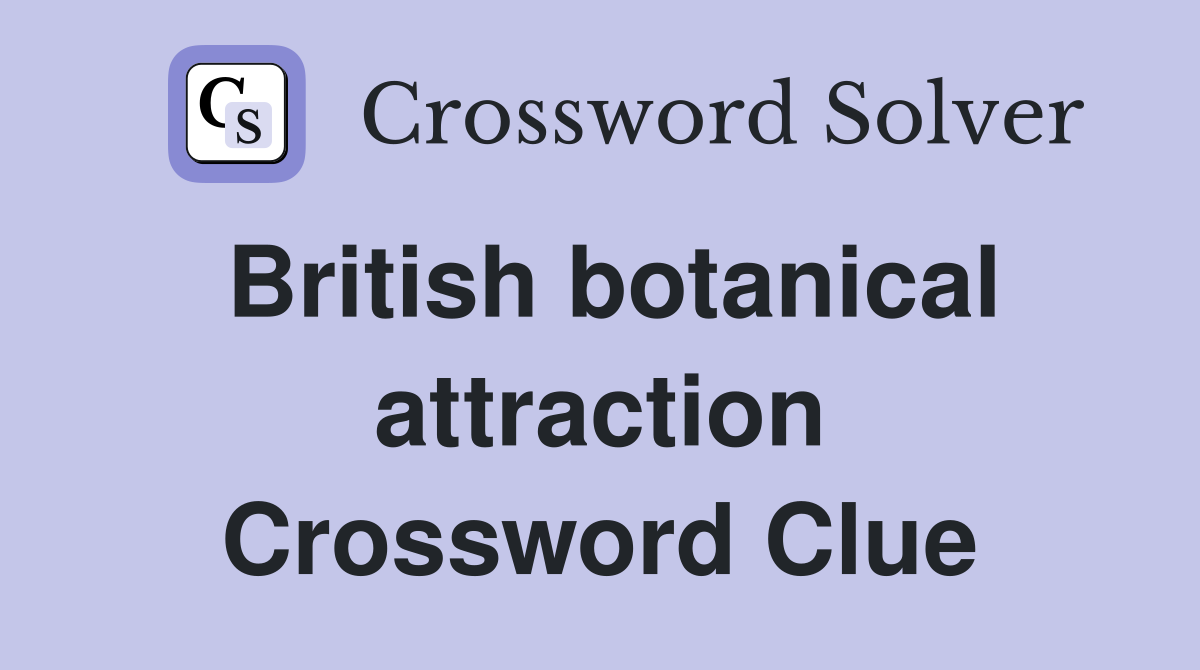 British botanical attraction Crossword Clue