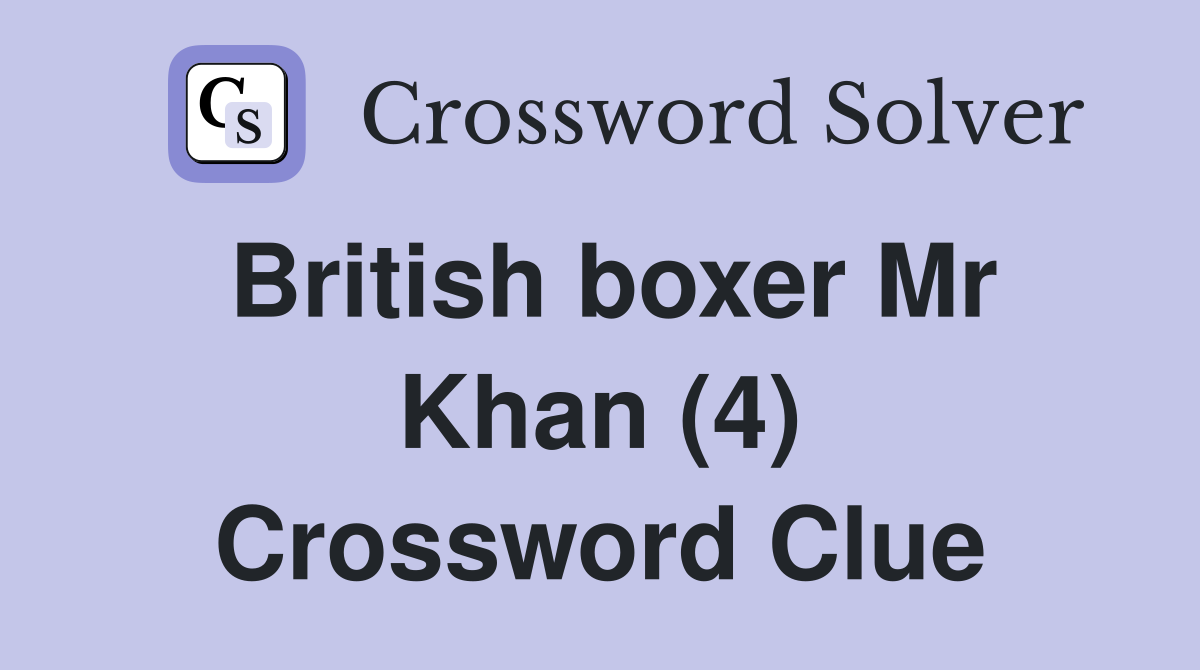 British boxer Mr Khan (4) Crossword Clue