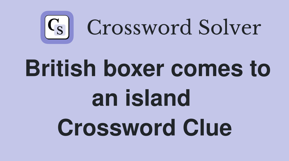 British boxer comes to an island  Crossword Clue