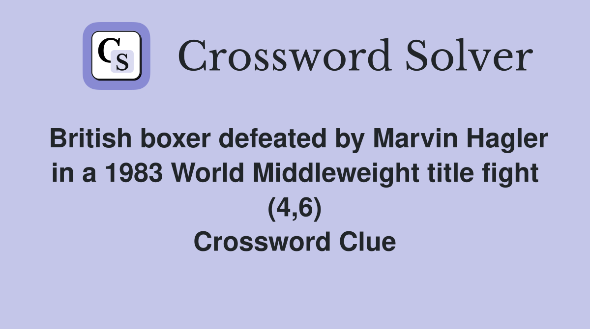 British boxer defeated by Marvin Hagler in a 1983 World Middleweight title fight (4,6) Crossword Clue