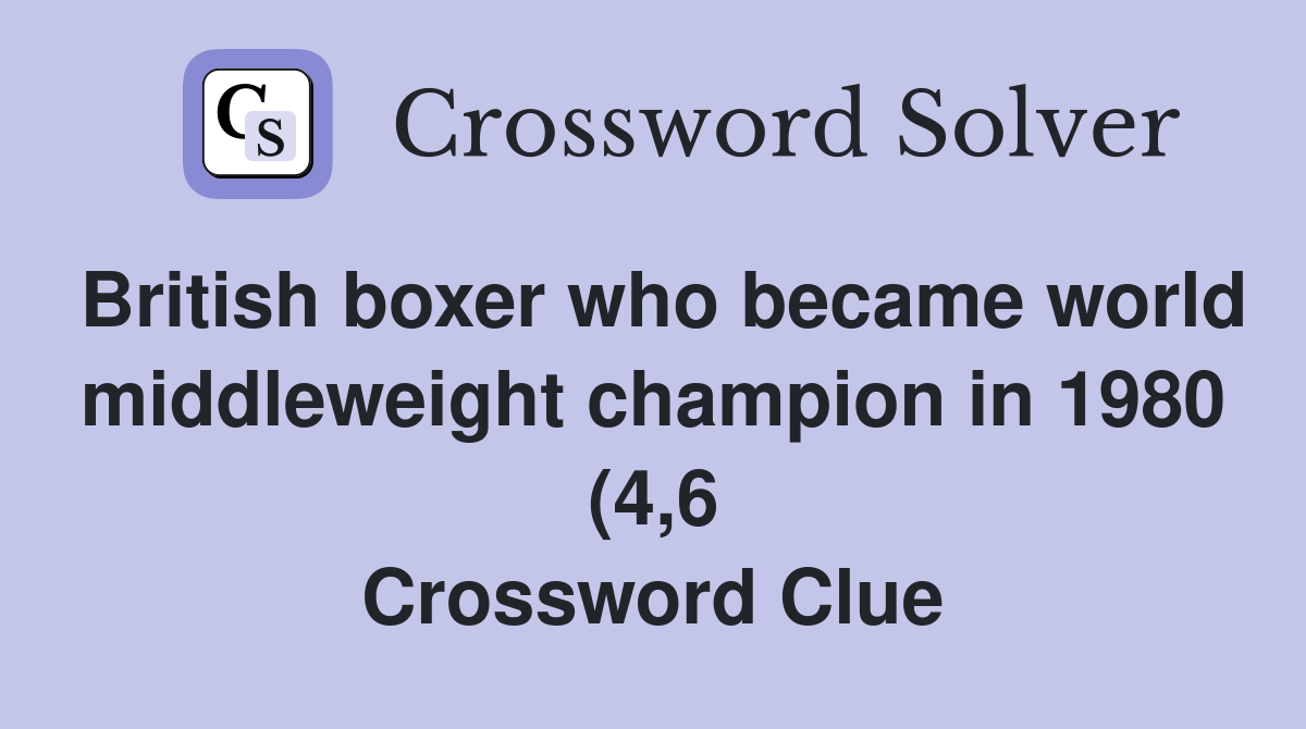 British boxer who became world middleweight champion in 1980 (4 6 British boxer who became world middleweight champion in 1980 (4 6