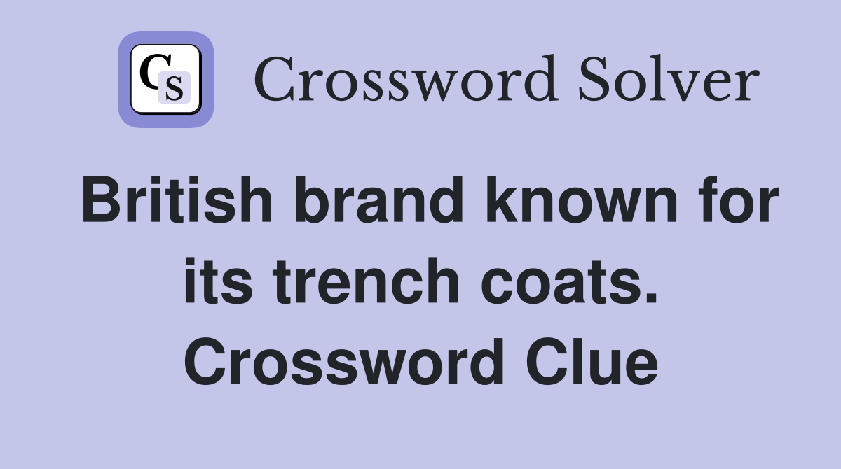 British brand known for its trench coats. Crossword Clue