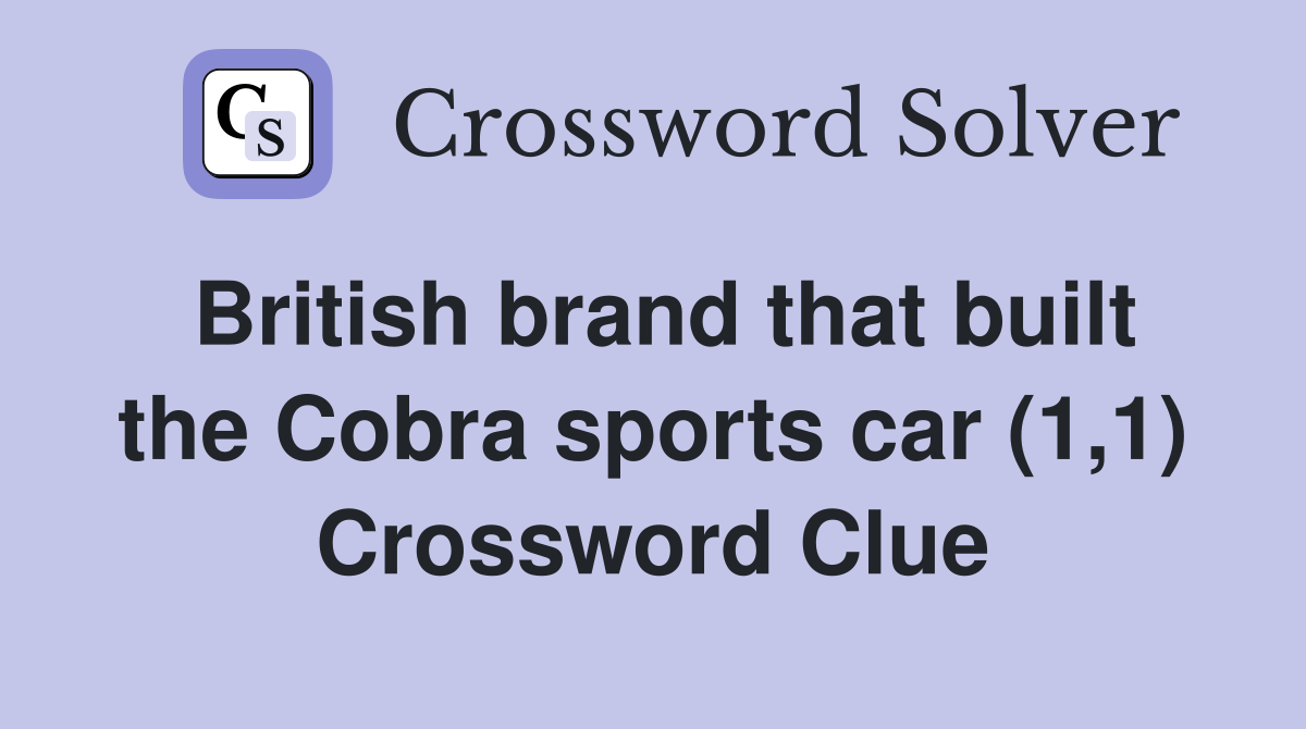 British brand that built the Cobra sports car (1,1) Crossword Clue