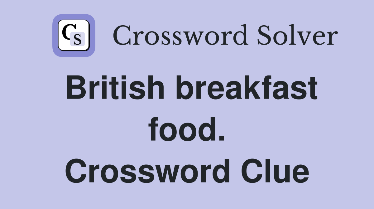 British breakfast food. Crossword Clue