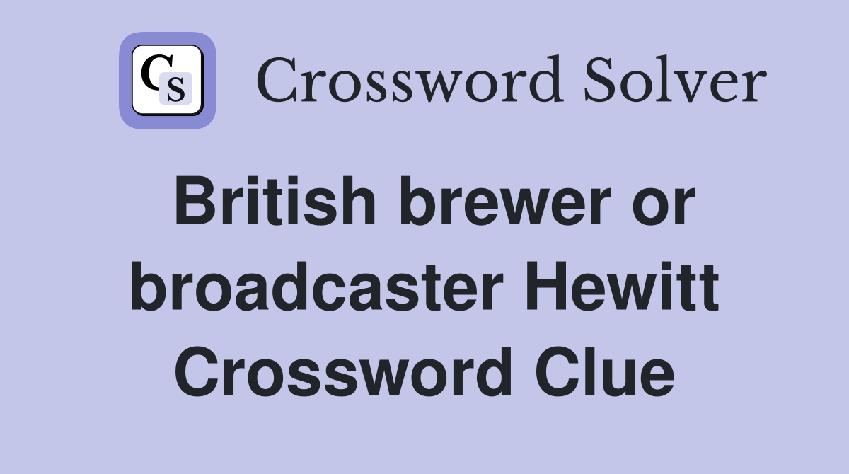 British brewer or broadcaster Hewitt Crossword Clue