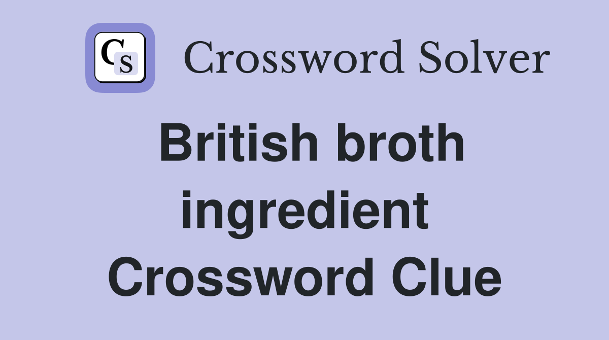 British broth ingredient Crossword Clue