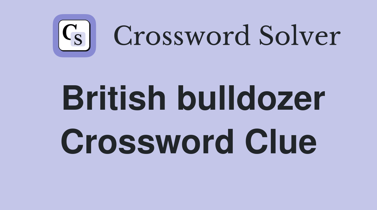 British bulldozer Crossword Clue