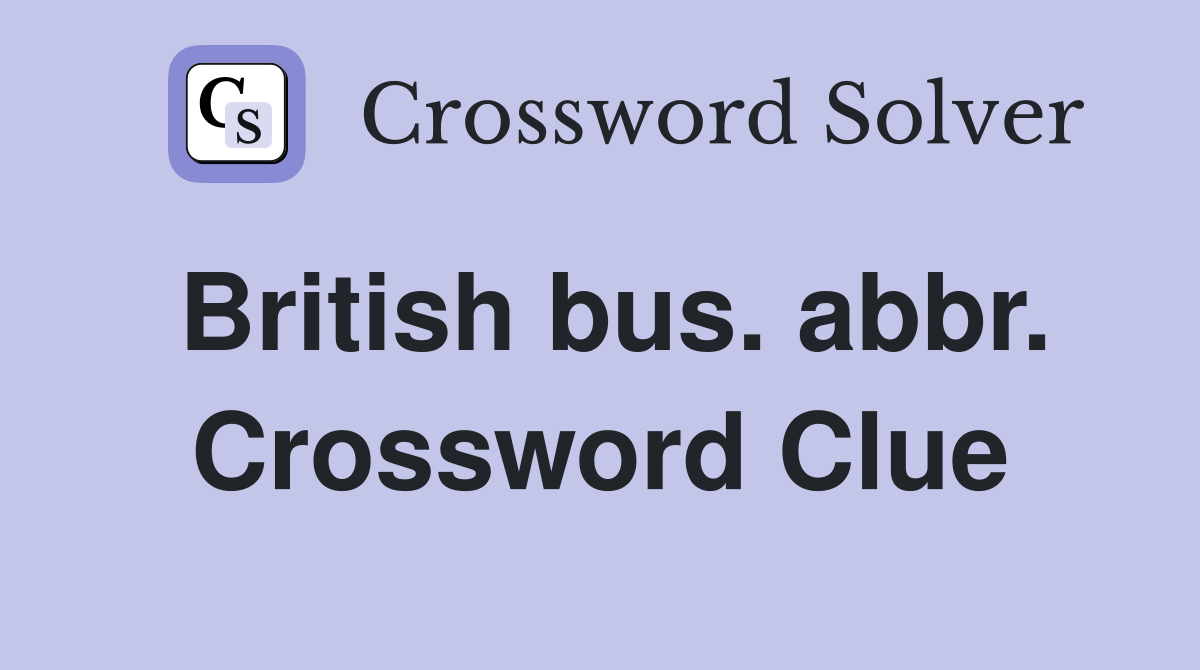 British bus. abbr. Crossword Clue