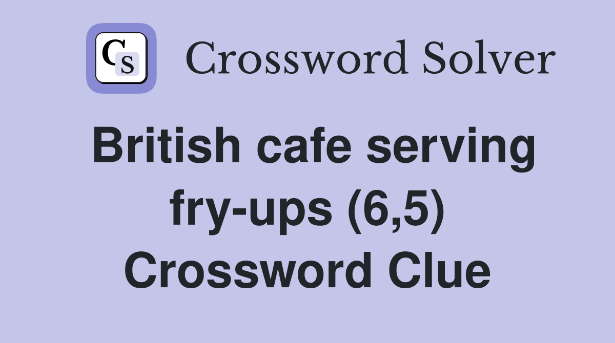 British cafe serving fry-ups (6,5) Crossword Clue