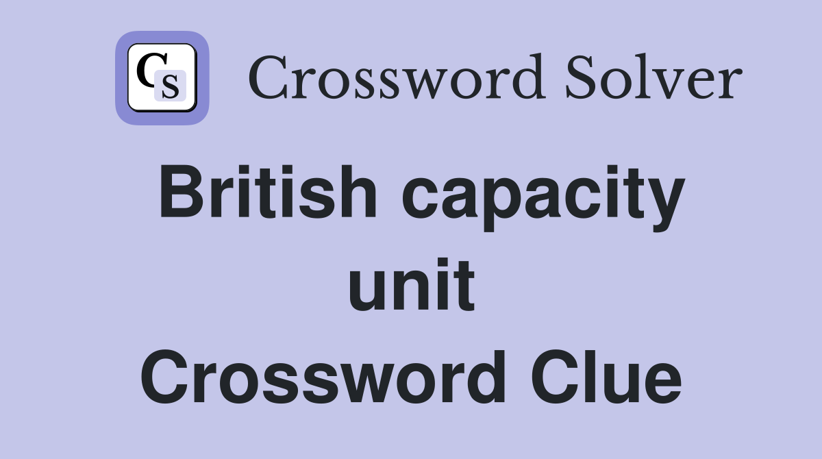 British capacity unit Crossword Clue