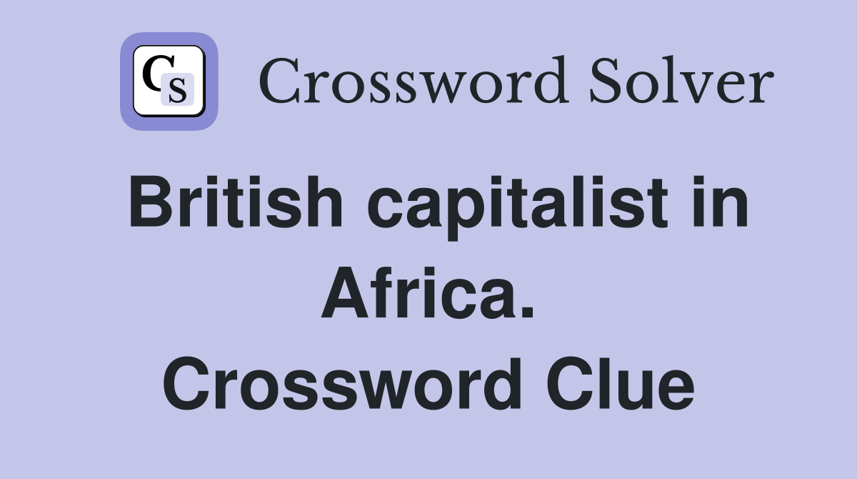 British capitalist in Africa. Crossword Clue
