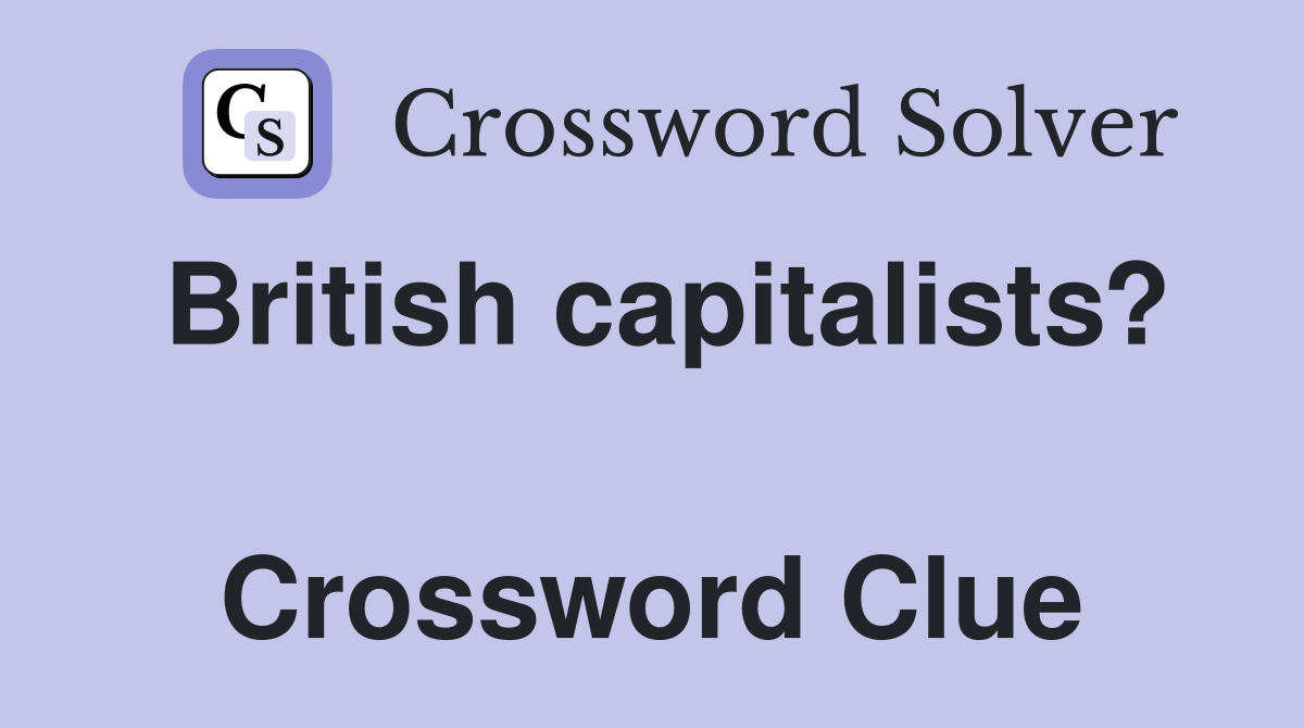 British capitalists?  Crossword Clue