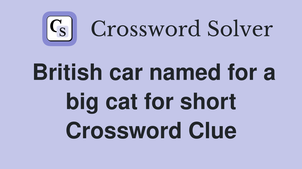 British car named for a big cat for short Crossword Clue