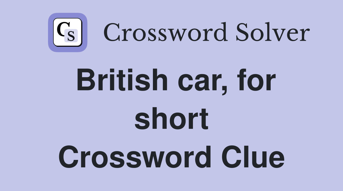 British car, for short Crossword Clue