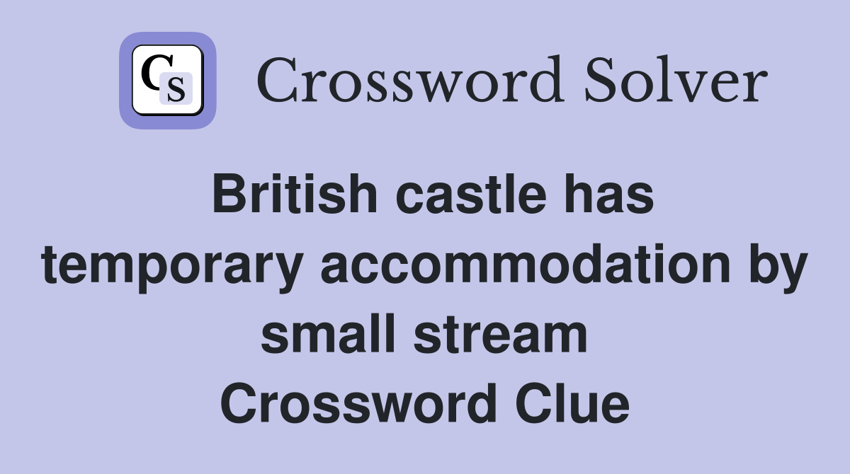 British castle has temporary accommodation by small stream Crossword Clue