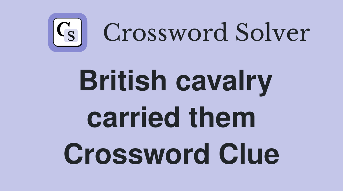 British cavalry carried them Crossword Clue