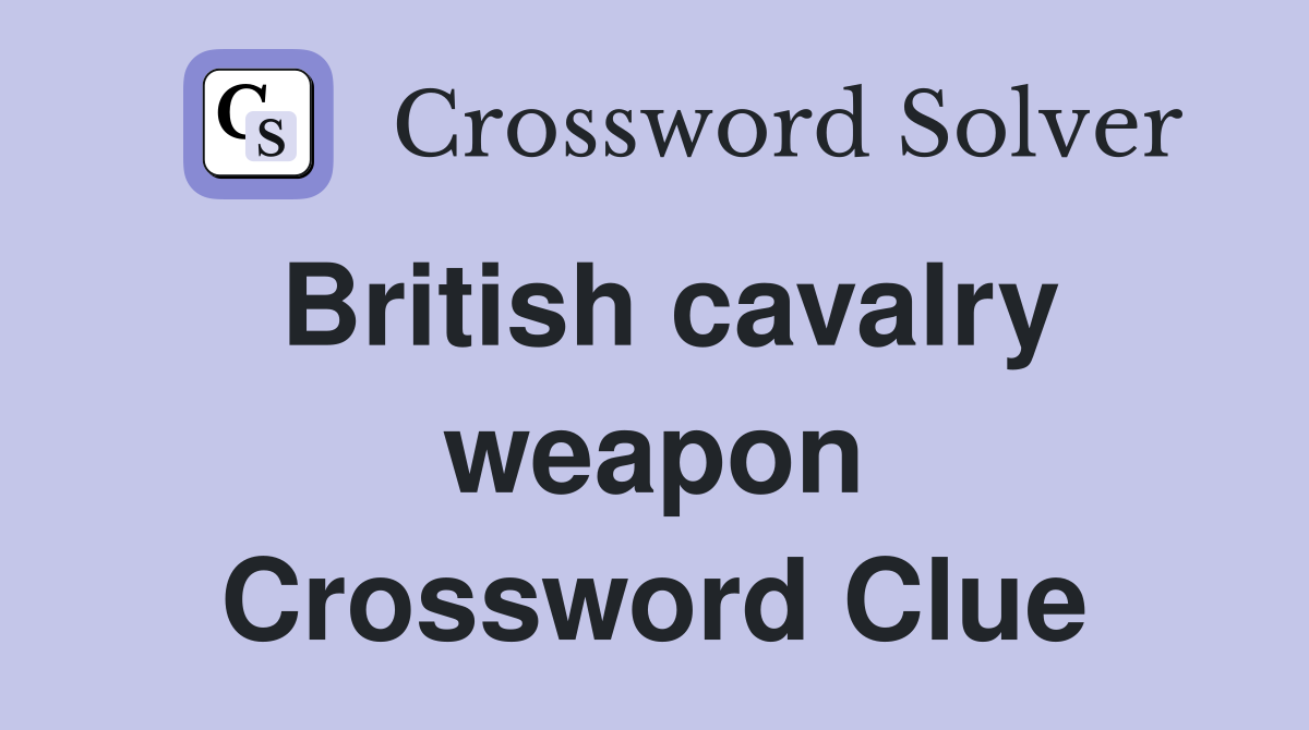British cavalry weapon Crossword Clue