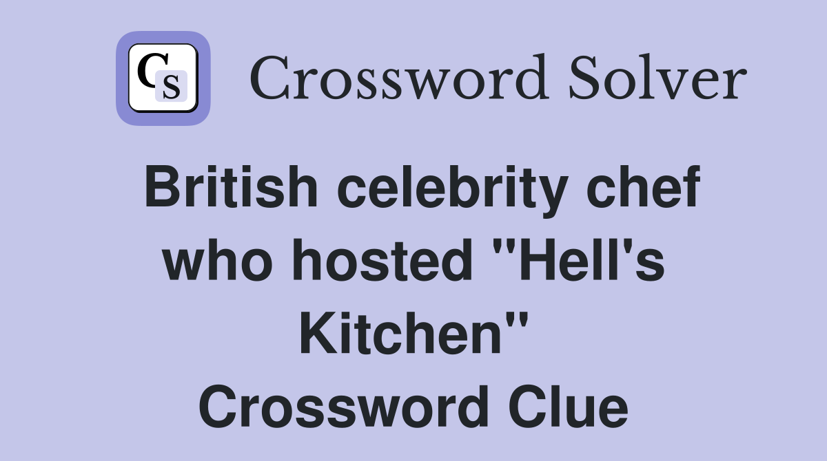 British celebrity chef who hosted "Hell's Kitchen" Crossword Clue