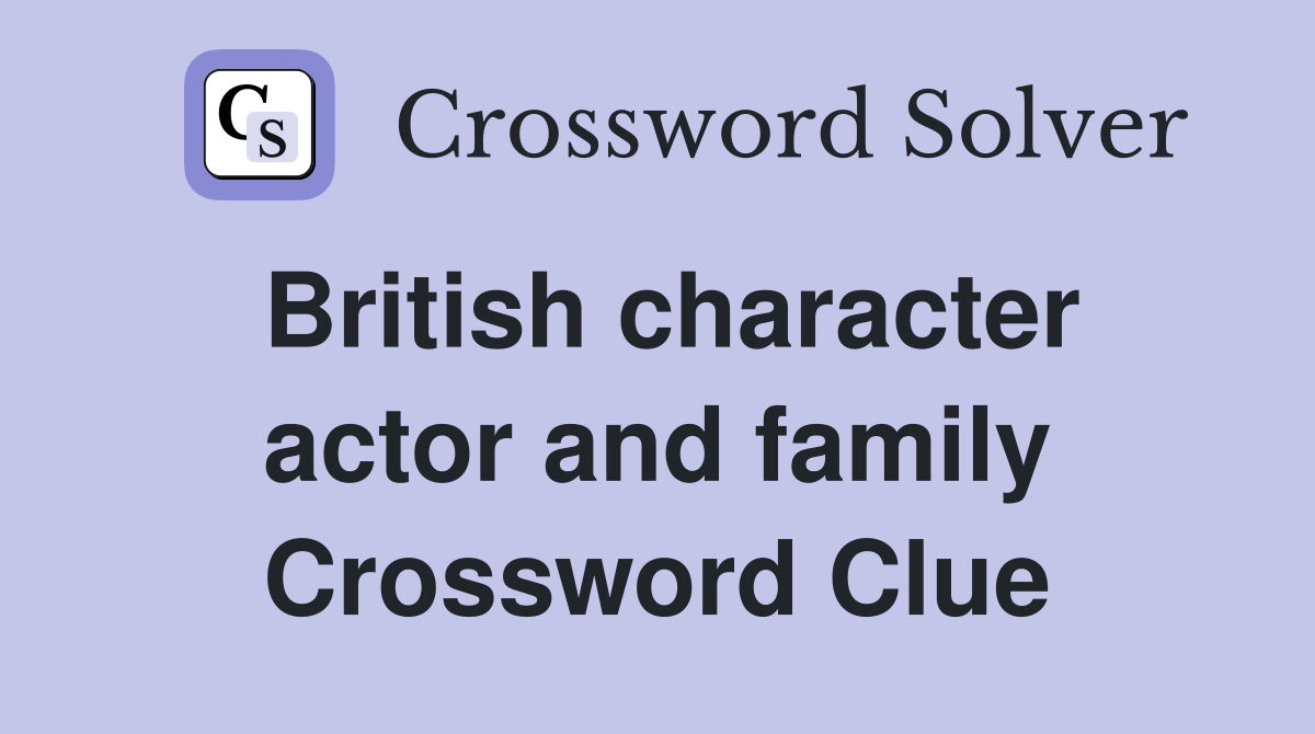 British character actor and family Crossword Clue