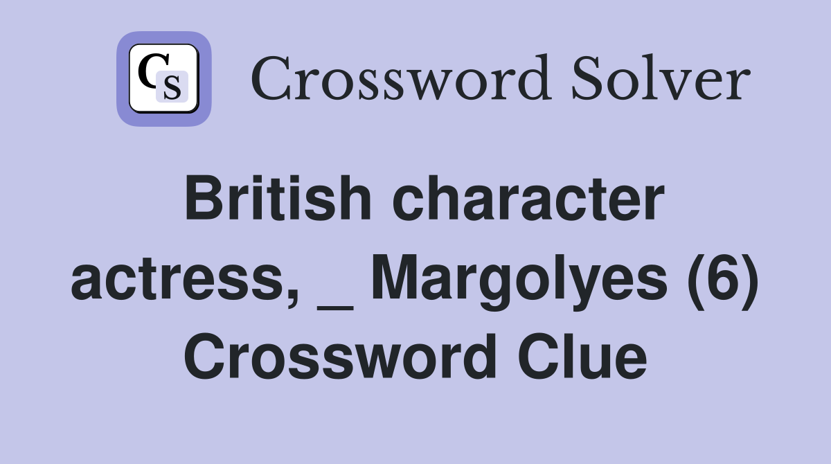 British character actress, _ Margolyes (6) Crossword Clue