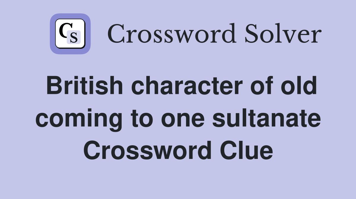 British character of old coming to one sultanate Crossword Clue