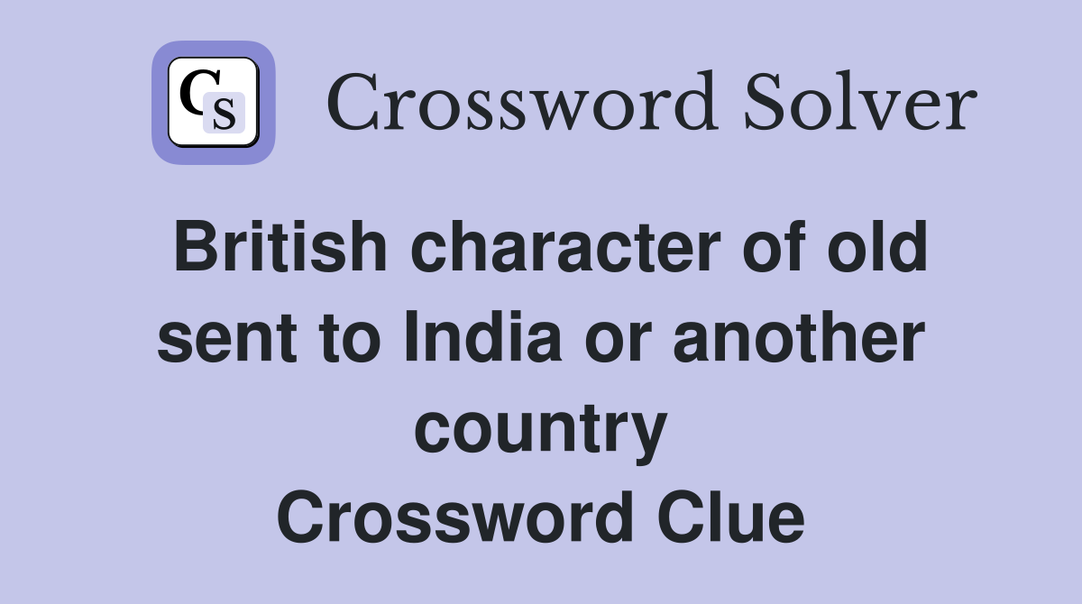 British character of old sent to India or another country Crossword Clue