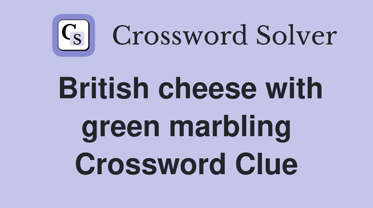 British cheese with green marbling Crossword Clue