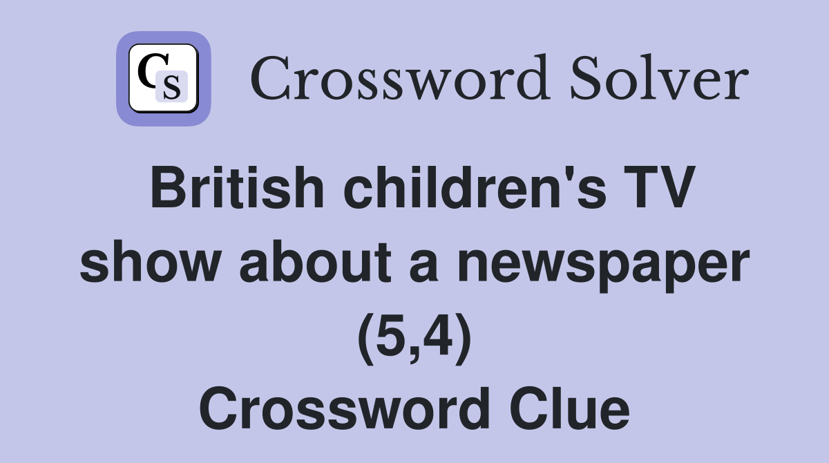 British children's TV show about a newspaper (5,4) Crossword Clue