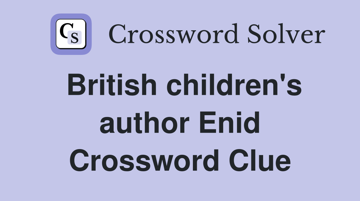 British children's author Enid Crossword Clue
