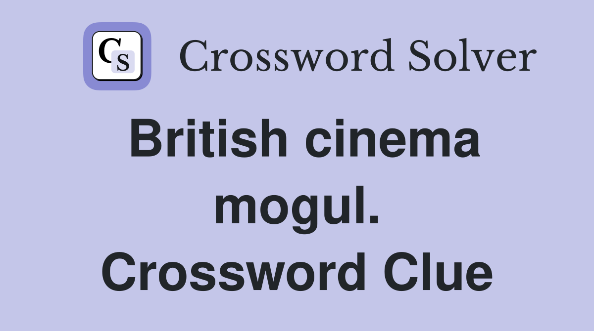 British cinema mogul. Crossword Clue