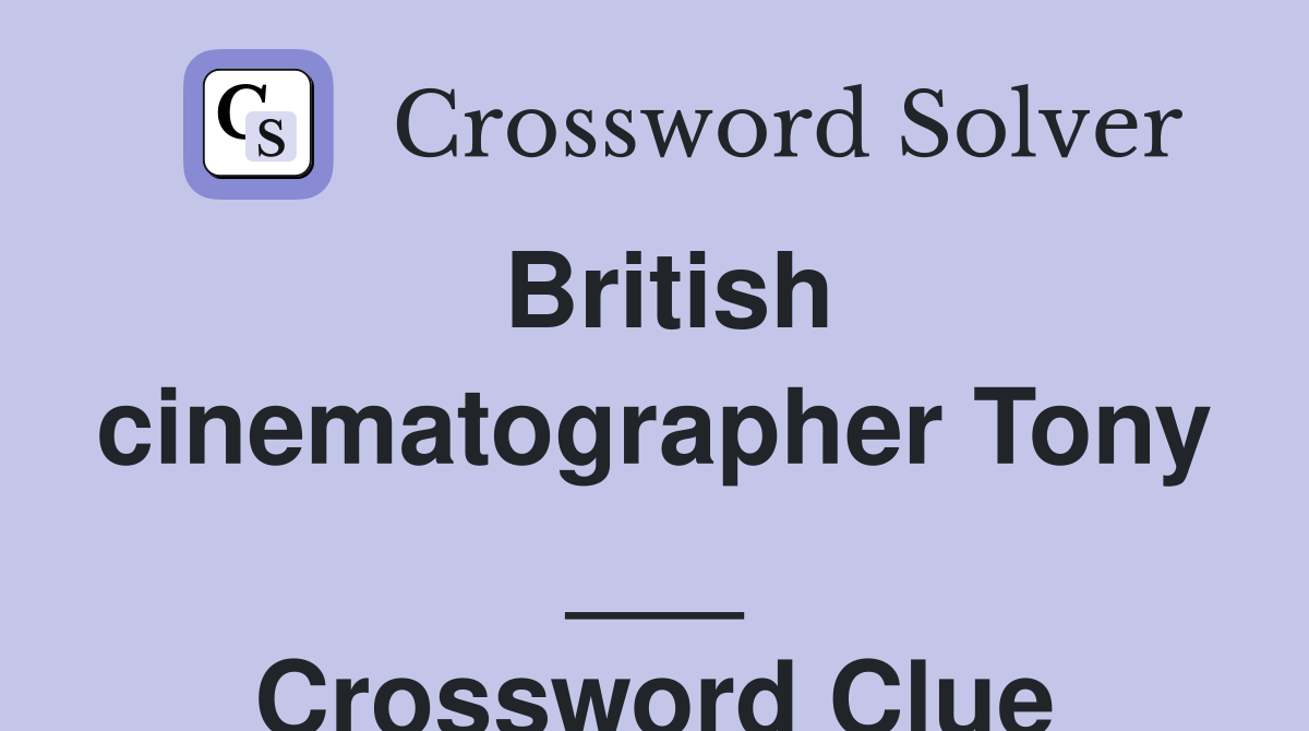 British cinematographer Tony ___ Crossword Clue