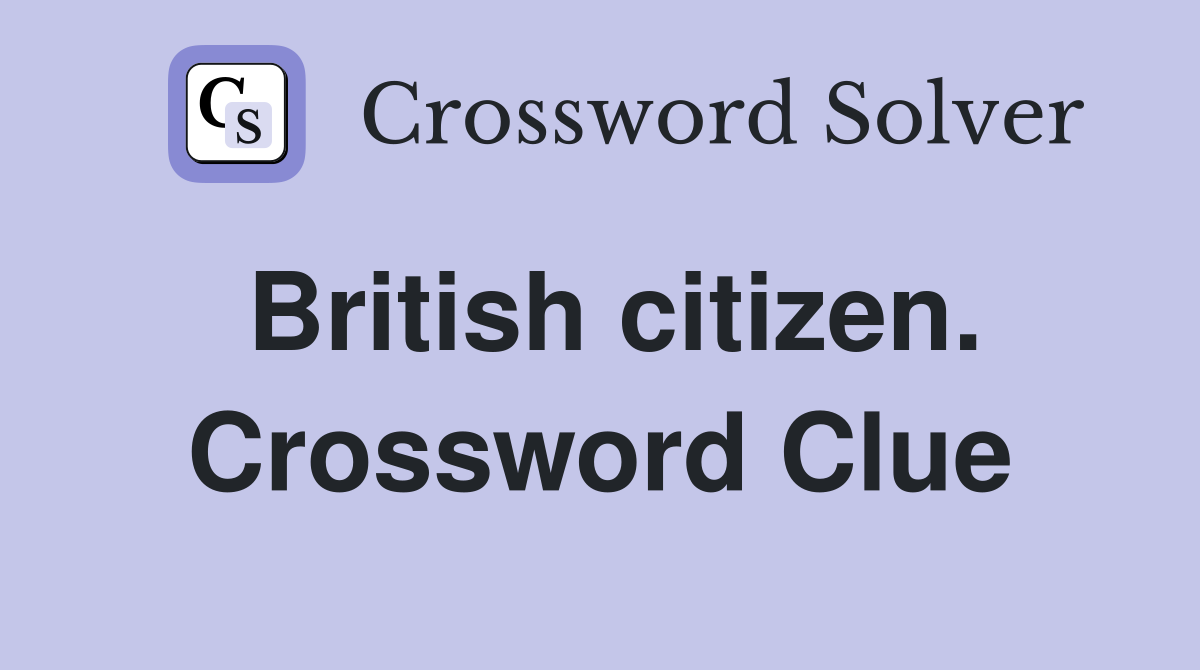 British citizen. Crossword Clue