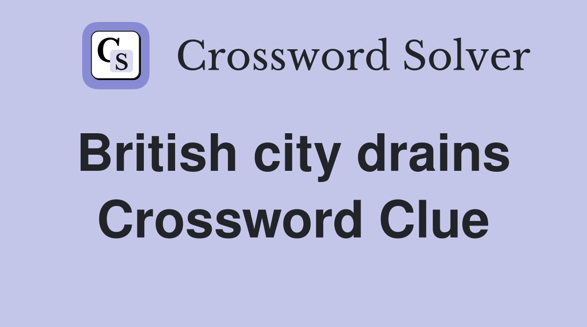 British city drains  Crossword Clue