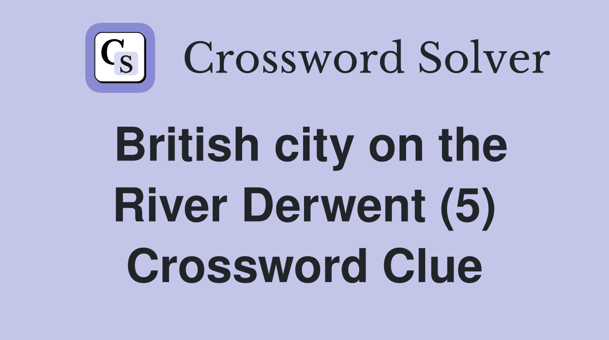 British city on the River Derwent (5) Crossword Clue