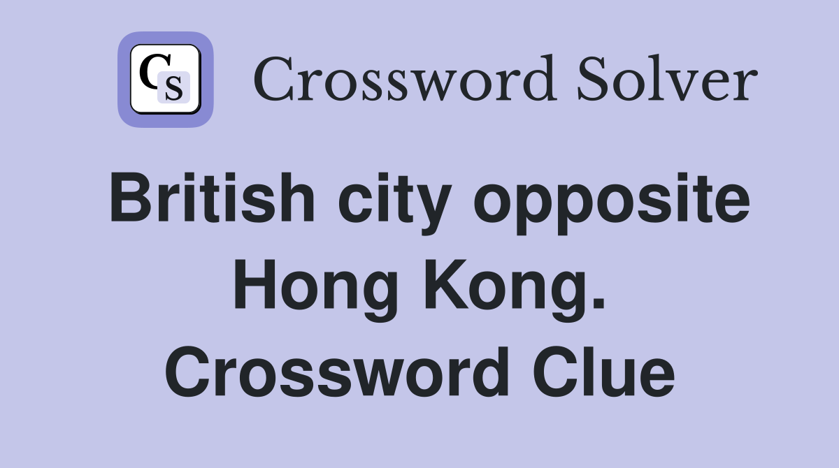 British city opposite Hong Kong. Crossword Clue