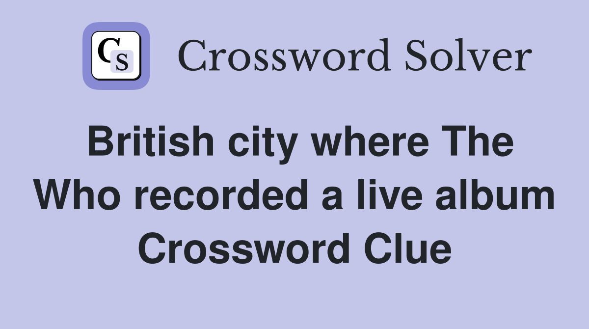 British city where The Who recorded a live album Crossword Clue