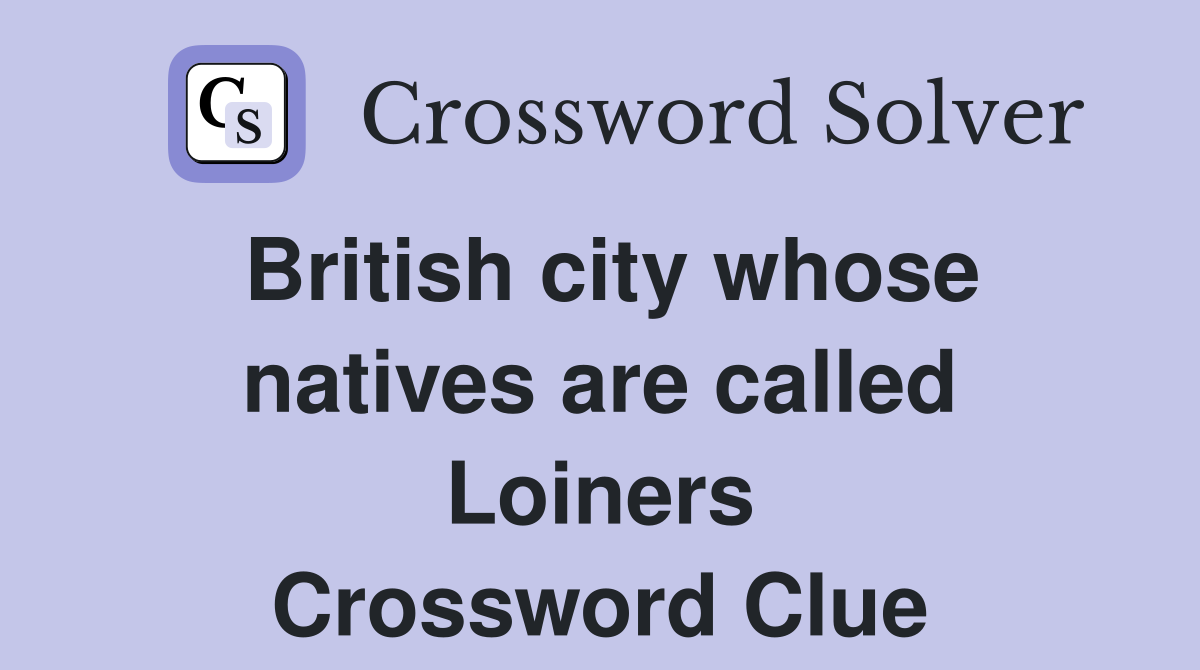 British city whose natives are called Loiners Crossword Clue
