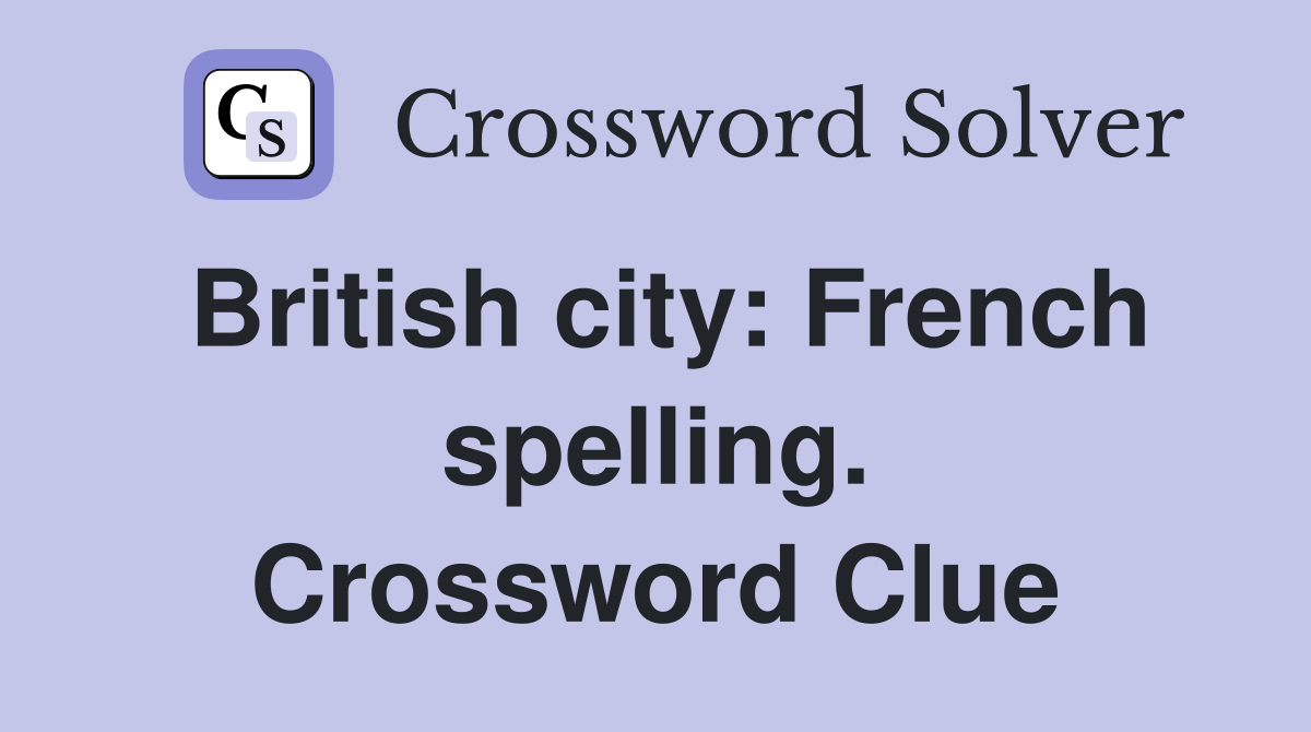 British city: French spelling. Crossword Clue