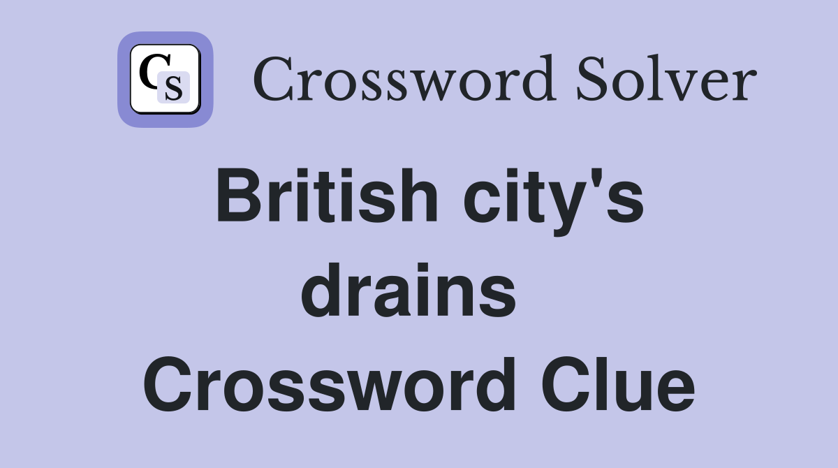 British city's drains  Crossword Clue