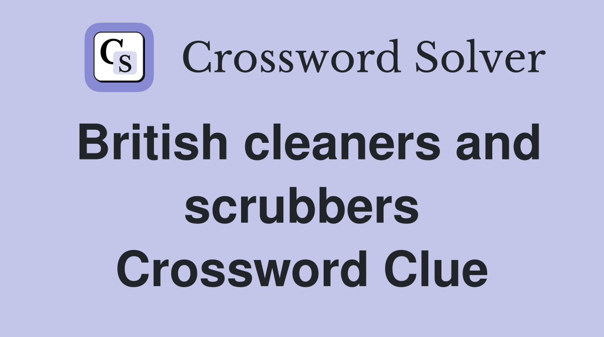 British cleaners and scrubbers Crossword Clue