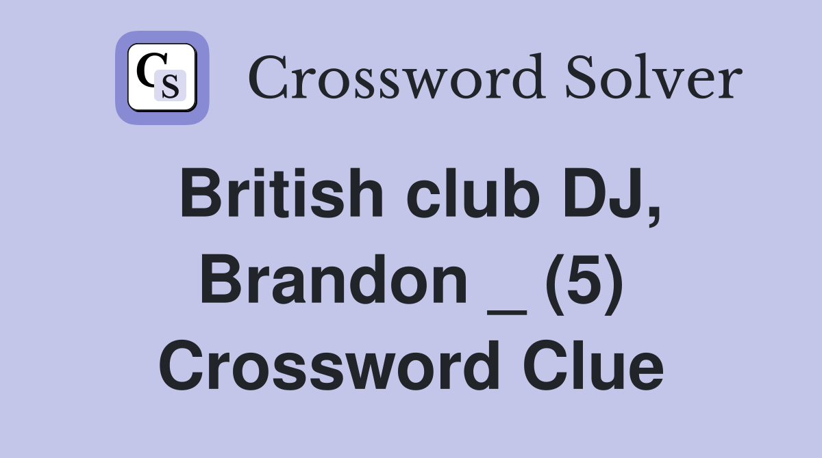 British club DJ, Brandon _ (5) Crossword Clue