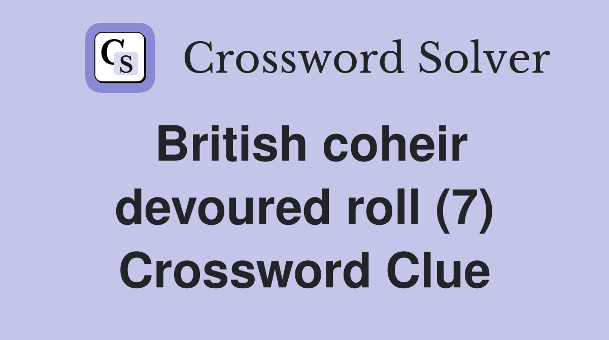 British coheir devoured roll (7) Crossword Clue