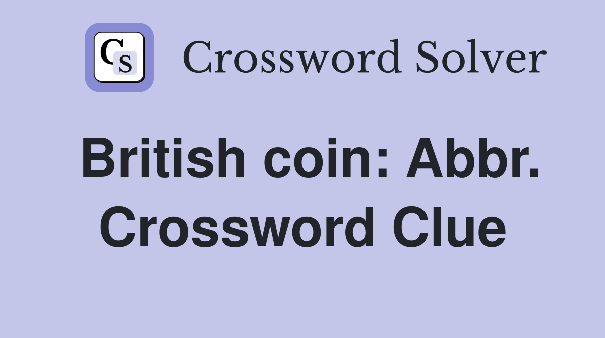 British coin: Abbr. Crossword Clue