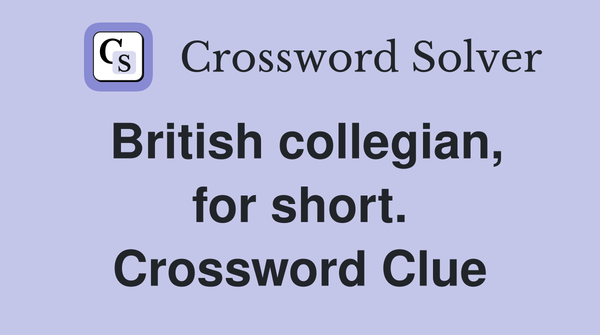 British collegian, for short. Crossword Clue