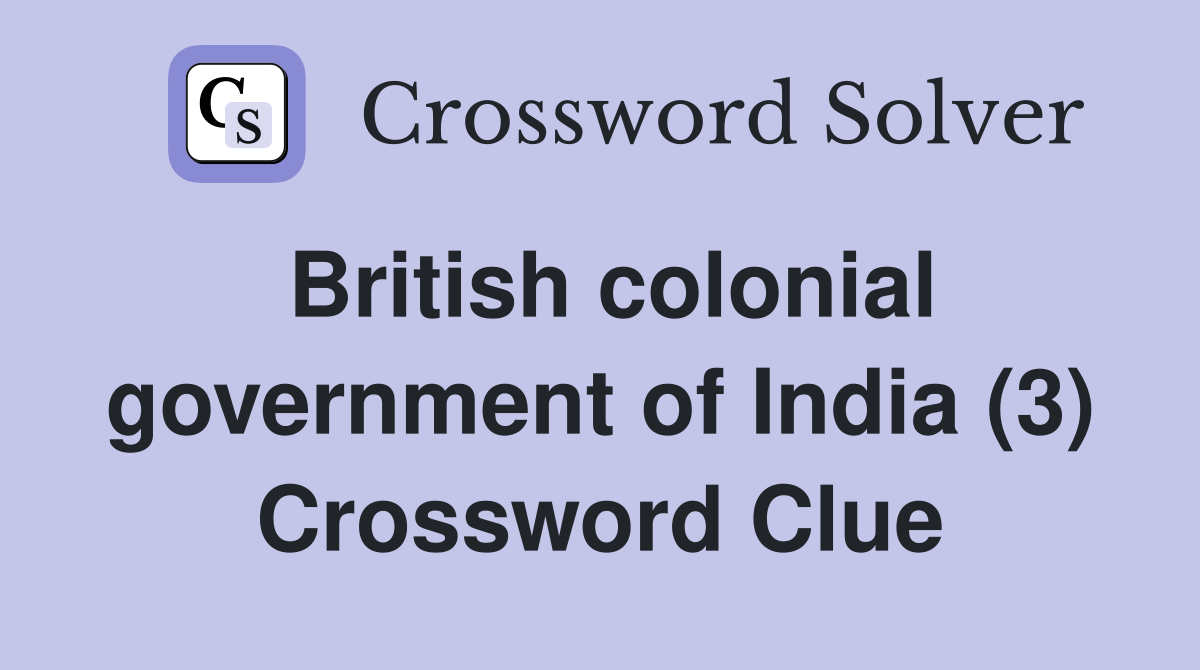 British colonial government of India (3) Crossword Clue