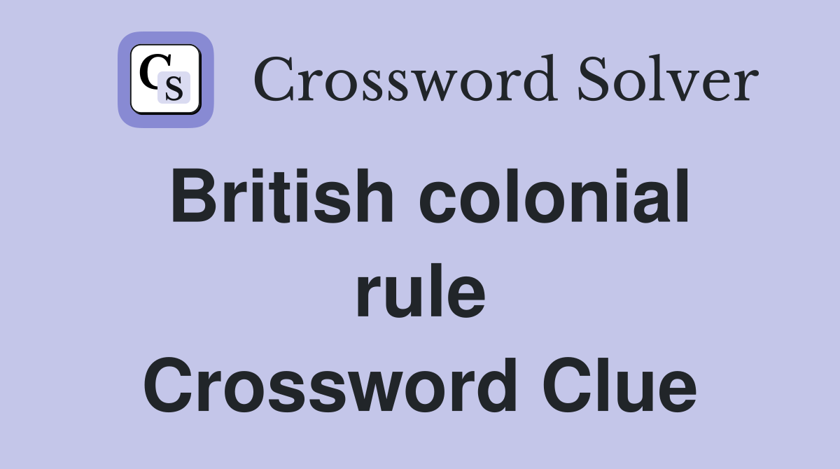 British colonial rule Crossword Clue